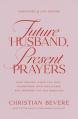  Future Husband, Present Prayers: How Praying While You Wait Transforms Your Singleness and Prepares You for Marriage 