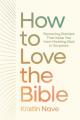  How to Love the Bible: Removing Barriers That Keep You from Meeting God in Scripture 