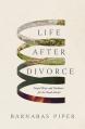 Life After Divorce: Gospel Hope and Guidance for the Road Ahead 