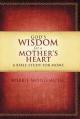  God's Wisdom for a Mother's Heart: A Bible Study for Moms 