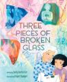  Three Pieces of Broken Glass: A Picture Book 