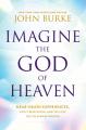  Imagine the God of Heaven: Near-Death Experiences, God's Revelation, and the Love You've Always Wanted 