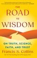  The Road to Wisdom: On Truth, Science, Faith, and Trust 