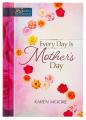  Every Day Is Mother's Day: One Year Devotional 