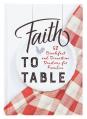  Faith to Table: 52 Breakfast and Dinnertime Devotions for Families 