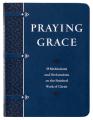  Praying Grace (Gift Edition): 55 Meditations and Declarations on the Finished Work of Christ 