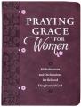  Praying Grace for Women: 55 Meditations and Declarations for Beloved Daughters of God 