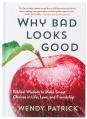  Why Bad Looks Good: Biblical Wisdom to Make Smart Choices in Life, Love, and Friendship 