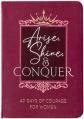  Arise, Shine, and Conquer: 40 Days of Courage for Women 