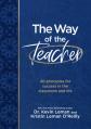  The Way of the Teacher: 40 Principles for Success in the Classroom and Life 