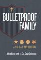  Bulletproof Family: A 90-Day Devotional 