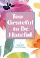  Too Grateful to Be Hateful: A 365-Day Devotional 