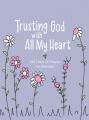  Trusting God with All My Heart: 365 Days of Prayer for Women 