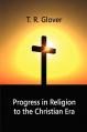  Progress in Religion to the Christian Era 