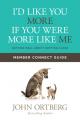  I'd Like You More If You Were More Like Me Member Connect Guide: Getting Real about Getting Close 