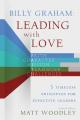  Billy Graham: Leading with Love: 5 Timeless Principles for Effective Leaders 