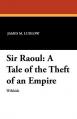  Sir Raoul: A Tale of the Theft of an Empire 
