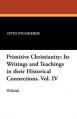  Primitive Christianity: Its Writings and Teachings in Their Historical Connections. Vol. IV 