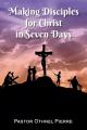  Making Disciples for Christ in Seven Days 