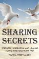  Sharing Secrets: Strength, Inspiration, and Healing Found in Revealing My Past 