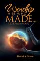  Worship Him Who Made. . .: A Daily Devotional 