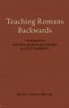  Teaching Romans Backwards: A Study Guide to Reading Romans Backwards by Scot McKnight 