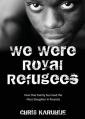  We Were Royal Refugees: How One Family Survived the Mass Slaughter in Rwanda 