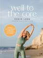  Well to the Core: A Realistic, Guilt-Free Approach to Getting Fit and Feeling Good for a Lifetime 