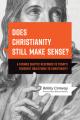  Does Christianity Still Make Sense?: A Former Skeptic Responds to Today's Toughest Objections to Christianity 