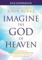  Imagine the God of Heaven DVD Experience: Five Sessions on Near-Death Experiences, God's Revelation, and the Love You've Always Wanted 