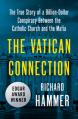  The Vatican Connection: The True Story of a Billion-Dollar Conspiracy Between the Catholic Church and the Mafia 