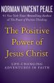 The Positive Power of Jesus Christ: Life-Changing Adventures in Faith 