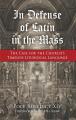  In Defense of Latin in the Mass: The Case for the Church's Timeless Liturgical Language 