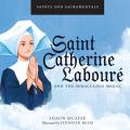  Saints and Sacramentals: Saint Catherine Labour 