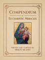  Compendium of Eucharistic Miracles: An Encyclopedia of Miraculous Events Confirming the Real Presence 