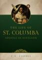  The Life of St. Columba: Apostle of Scotland 