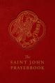  The Saint John Prayerbook: Biblical Meditations and Prayers Inspired by the Beloved Disciple 