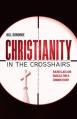  Christianity in the Crosshairs: Ruling Class and Radicals Find a Common Enemy 