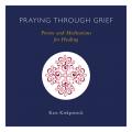  Praying Through Grief: Poems and Meditations for Healing 