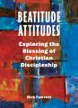  Beatitude Attitudes: Exploring the Blessing of Christian Discipleship 