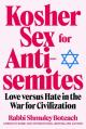  Kosher Sex for Antisemites: Love Versus Hate in the War for Civilization 
