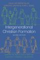  Intergenerational Christian Formation: Bringing the Whole Church Together in Ministry, Community, and Worship 