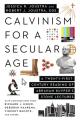  Calvinism for a Secular Age: A Twenty-First-Century Reading of Abraham Kuyper's Stone Lectures 