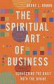  The Spiritual Art of Business: Connecting the Daily with the Divine 