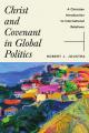  Christ and Covenant in Global Politics: A Christian Introduction to International Relations 