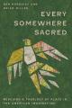  Every Somewhere Sacred: Rescuing a Theology of Place in the American Imagination 