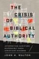  The Crisis of Biblical Authority: Interpreting Scripture Responsibly When Christians Disagree 