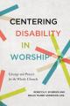  Centering Disability in Worship: Liturgy and Prayer for the Whole Church 