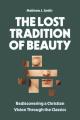  The Lost Tradition of Beauty: Rediscovering a Christian Vision Through the Classics 
