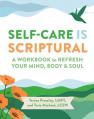 Self-Care Is Scriptural: A Workbook to Refresh Your Mind, Body, and Spirit 